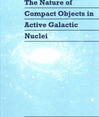 The Nature of Compact Objects in Active Galactic Nuclei: Proceedings of the 33rd Herstmonceux Conference