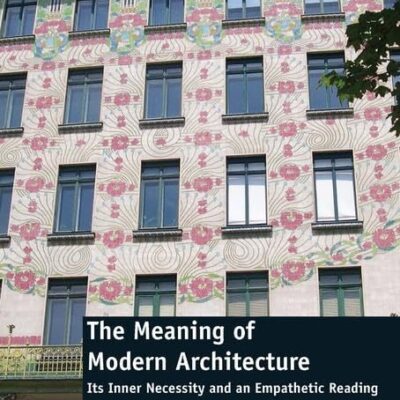 The Meaning of Modern Architecture: Its Inner Necessity and an Empathetic Reading