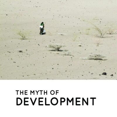 The Myth of Development: Non-viable Economics and the Crisis of Civilization: Non-viable Economies and the Crisis of Civilization (Development Essentials)