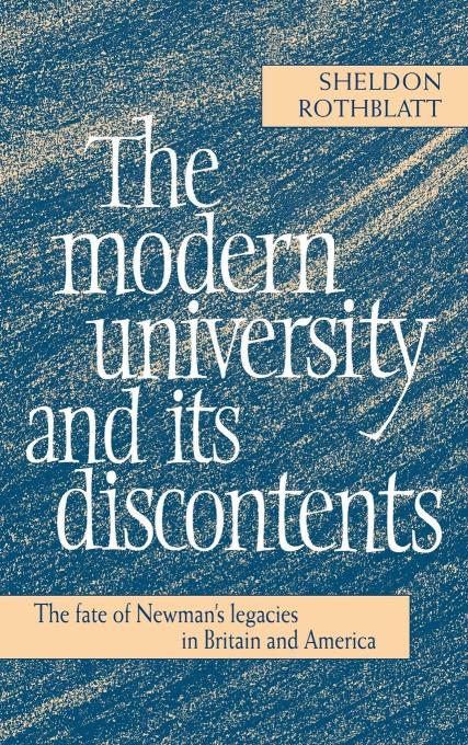 The Modern University and Its Discontents: The Fate of Newman`s Legacies in Britain and America