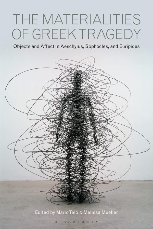The Materialities of Greek Tragedy: Objects and Affect in Aeschylus, Sophocles, and Euripides
