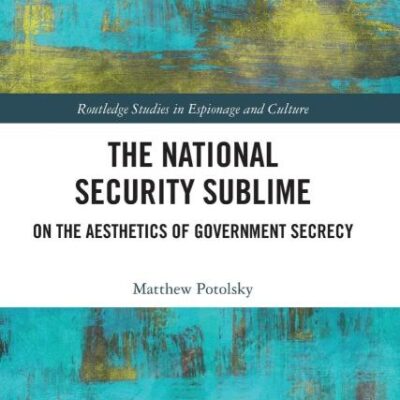 The National Security Sublime: On the Aesthetics of Government Secrecy