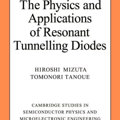 The Physics and Applications of Resonant Tunnelling Diodes: 2 (Cambridge Studies in Semiconductor Physics and Microelectronic Engineering)