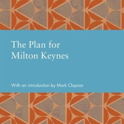 The Plan for Milton Keynes (Studies in International Planning History)