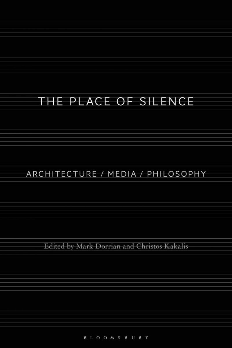 The Place of Silence: Architecture / Media / Philosophy