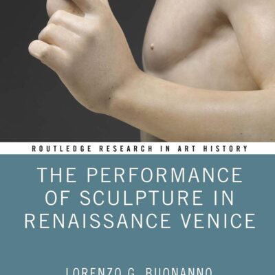 The Performance of Sculpture in Renaissance Venice (Routledge Research in Art History)