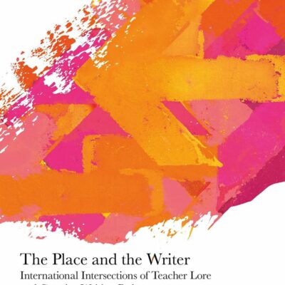 The Place and the Writer: International Intersections of Teacher Lore and Creative Writing Pedagogy (Research in Creative Writing)
