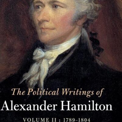 The Political Writings of Alexander Hamilton: Volume 2