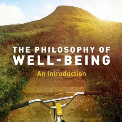 The Philosophy of Well-Being: An Introduction