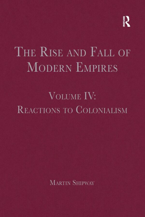 The Rise and Fall of Modern Empires (Vol 4) Reaction to Colonialism: Reactions to Colonialism