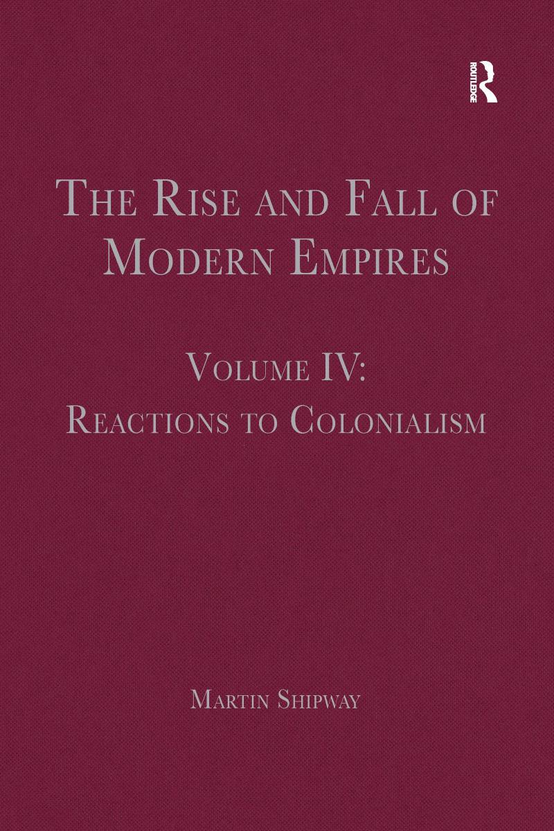 The Rise and Fall of Modern Empires (Vol 4) Reaction to Colonialism: Reactions to Colonialism