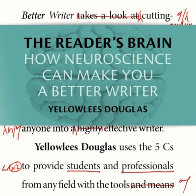 The Reader's Brain: How Neuroscience Can Make You a Better Writer