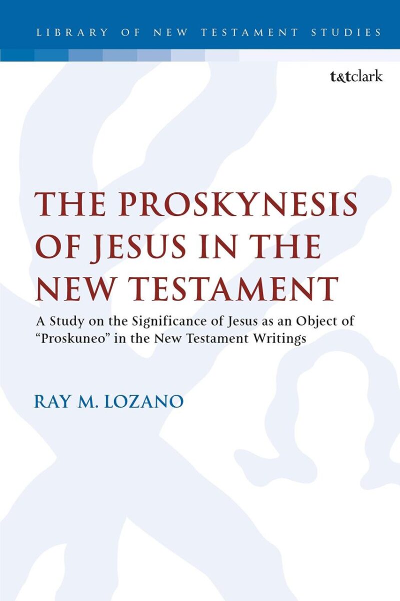 The Proskynesis of Jesus in the New Testament: A Study on the Significance of Jesus as an Object of "Proskuneo" in the New Testament Writings: 609 (The Library of New Testament Studies)