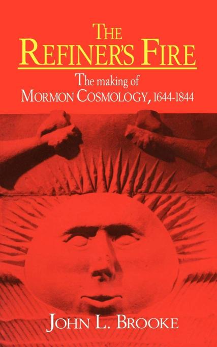 The Refiner's Fire: The Making of Mormon Cosmology