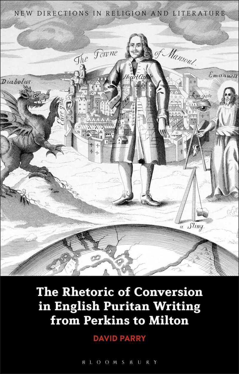 The Rhetoric of Conversion in English Puritan Writing from Perkins to Milton (New Directions in Religion and Literature)