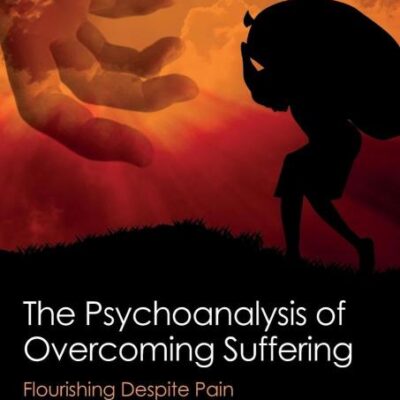 The Psychoanalysis of Overcoming Suffering: Flourishing Despite Pain