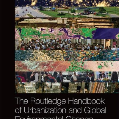 The Routledge Handbook of Urbanization and Global Environmental Change (Routledge International Handbooks)