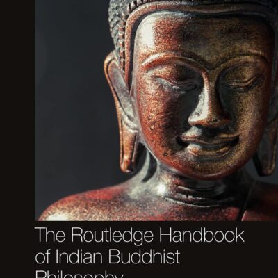 The Routledge Handbook of Indian Buddhist Philosophy (Routledge Handbooks in Philosophy)
