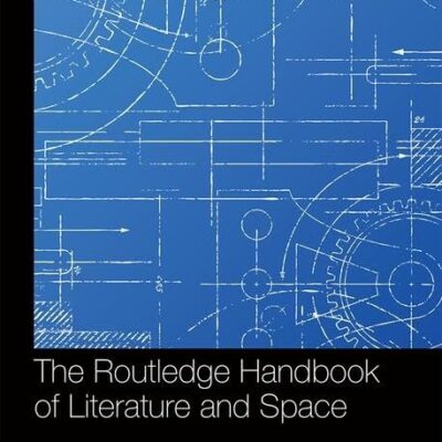 The Routledge Handbook of Literature and Space (Routledge Literature Handbooks)