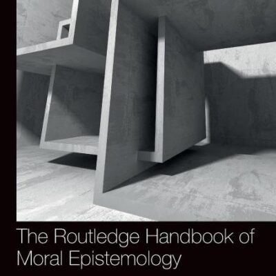 ROUTLEDGE HANDBOOK OF MORAL EPISTEMOLOGY