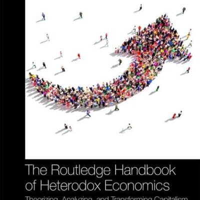 The Routledge Handbook of Heterodox Economics: Theorizing
