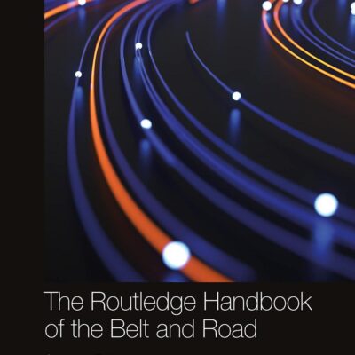 The Routledge Handbook of the Belt and Road (Routledge International Handbooks)
