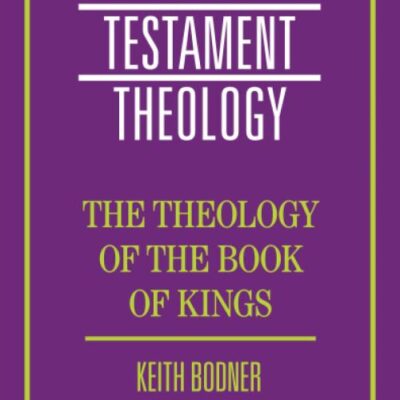 The Theology of the Book of Kings (Old Testament Theology)