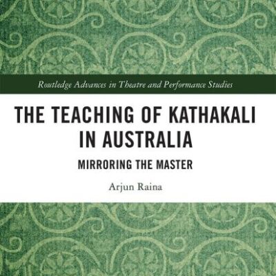 The Teaching of Kathakali in Australia: Mirroring the Master (Routledge Advances in Theatre & Performance Studies)