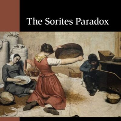The Sorites Paradox (Classic Philosophical Arguments)