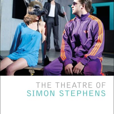 The Theatre of Simon Stephens (Critical Companions)