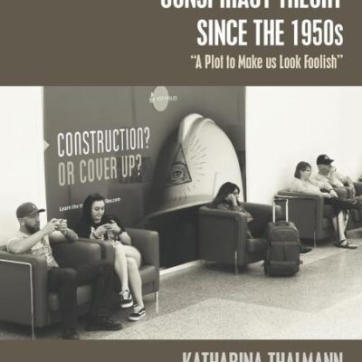 The Stigmatization of Conspiracy Theory Since the 1950s: A Plot to Make Us Look Foolish