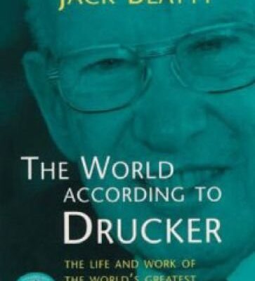 The World According to Drucker: Life and Work of the World's Greatest Management Thinker