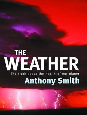 The Weather: The Truth about the Health of Our Planet