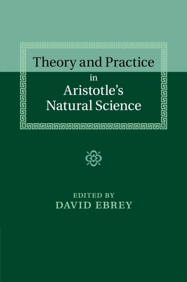 Theory and Practice in Aristotle's Natural Science