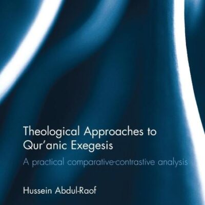 Theological Approaches to Quranic Exegesis: A Practical Comparative-Contrastive Analysis