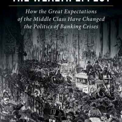 The Wealth Effect: How the Great Expectations of the Middle Class Have Changed the Politics of Banking Crises