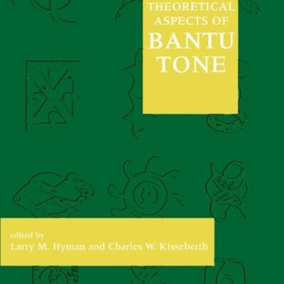 Theoretical Aspects of Bantu Tone: Volume 82 (Center for the Study of Language and Information Publication Lecture Notes)
