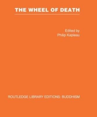 The Wheel of Death: A Collection of Writings From Zen Buddhist and Other Sources on Death-Rebirth-Dying (Vol. 7) (Routledge Library Editions: Buddhism)