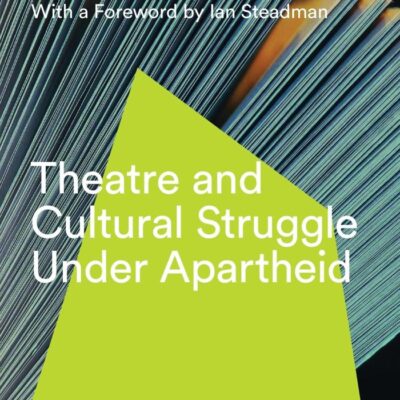 Theatre and Cultural Struggle Under Apartheid: (African Culture Archive)