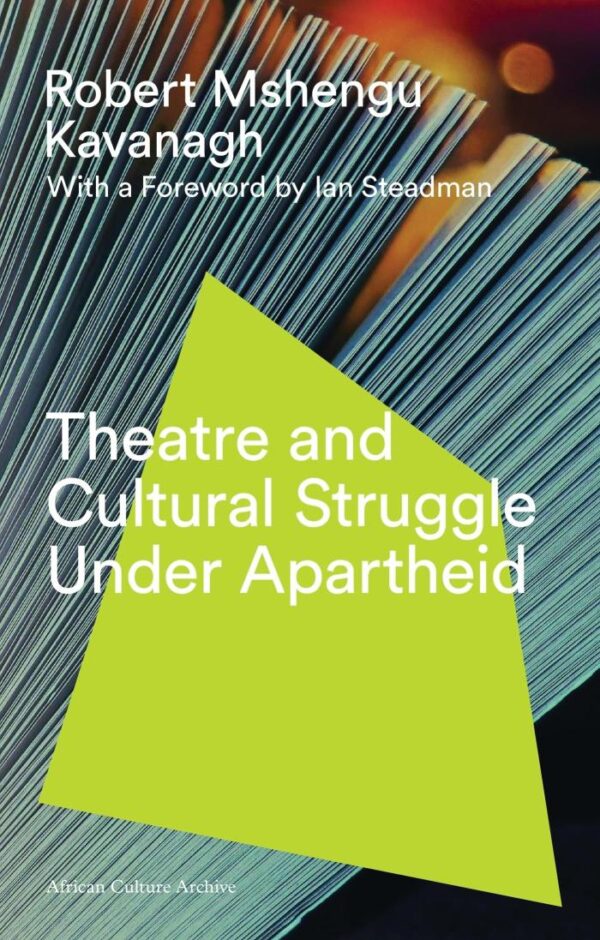 Theatre and Cultural Struggle Under Apartheid: (African Culture Archive)