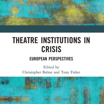 Theatre Institutions in Crisis: European Perspectives