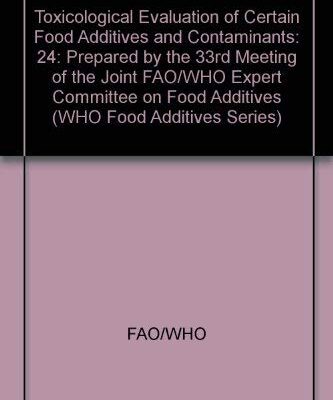 Toxicological Evaluation of Certain Food Addictives and Contaminants: Series 24: Prepared by the 33rd Meeting of the Joint FAO/WHO Expert Committee on ... (WHO Food Additives Series