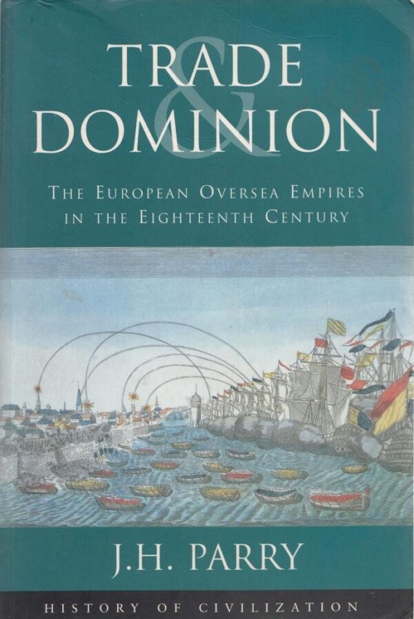 Trade and Dominion: European Overseas Empires in the 18th Century (History of Civilization)