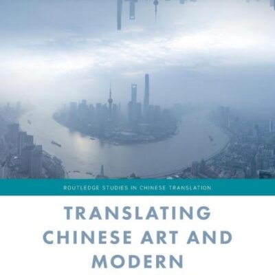 Translating Chinese Art and Modern Literature (Routledge Studies in Chinese Translation)