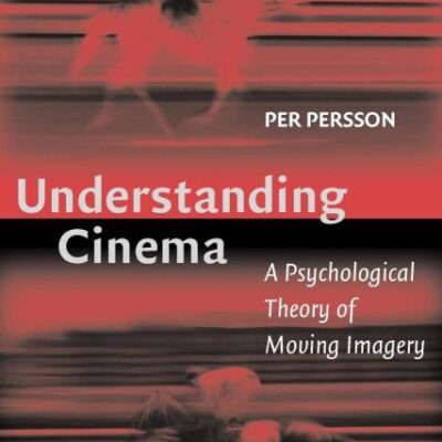 Understanding Cinema: A Psychological Theory of Moving Imagery