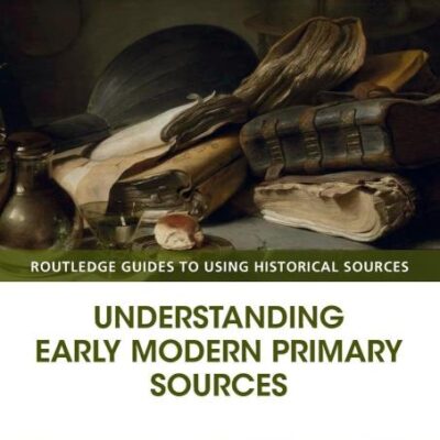 Understanding Early Modern Primary Sources (Routledge Guides to Using Historical Sources)