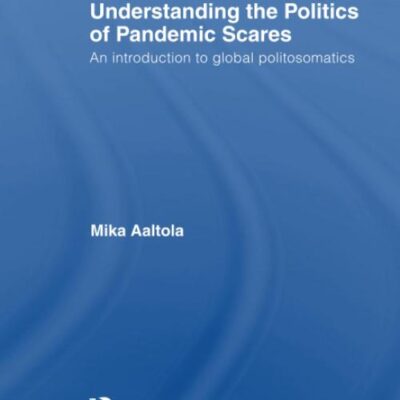 Understanding the Politics of Pandemic Scares: An Introduction to Global Politosomatics