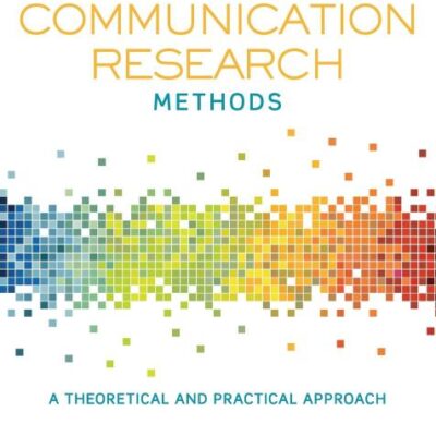 Understanding Communication Research Methods: A Theoretical and Practical Approach