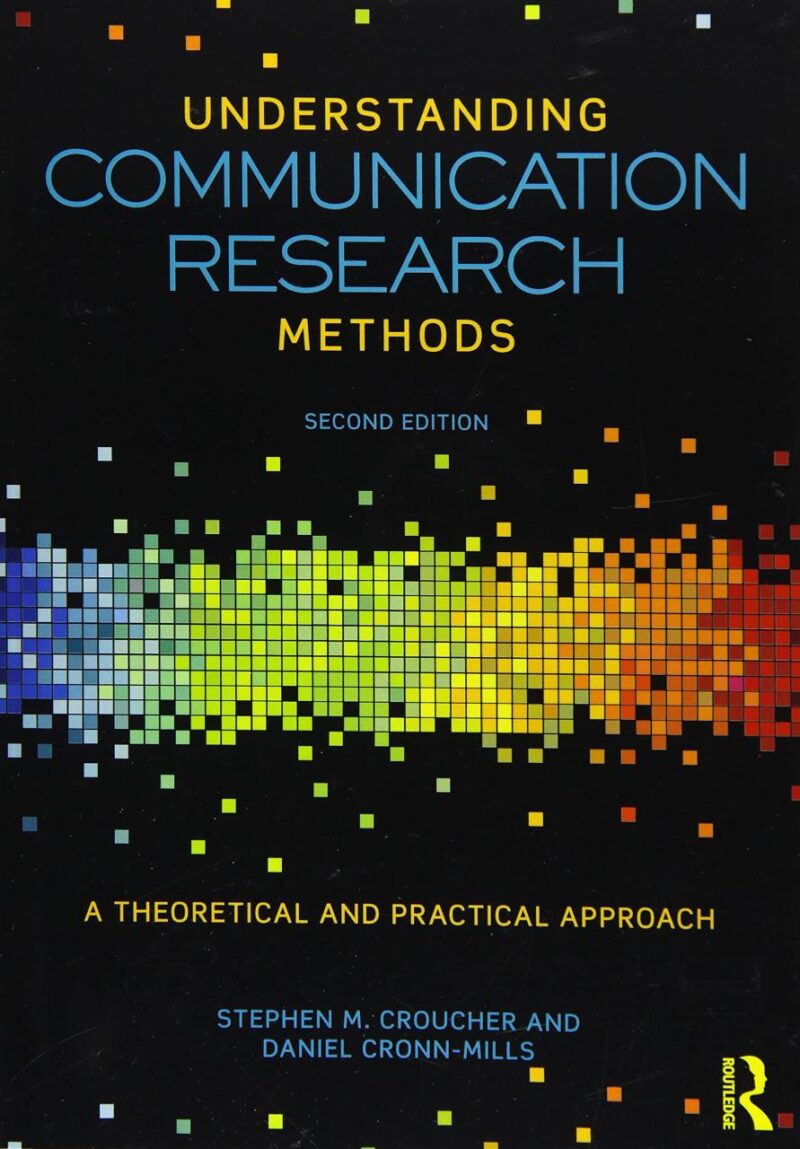 Understanding Communication Research Methods: A Theoretical and Practical Approach