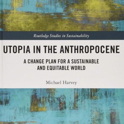 Upotia In the Anthropocene: A Change Plan for a Sustainable and Equitable World (Routledge Studies in Sustainability)